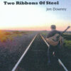 Jim Downey - Two Ribbons of Steel