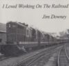 Jim Downey - I Loved Working on the Railroad