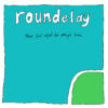 Roundelay - There Just Might Be Enough Time
